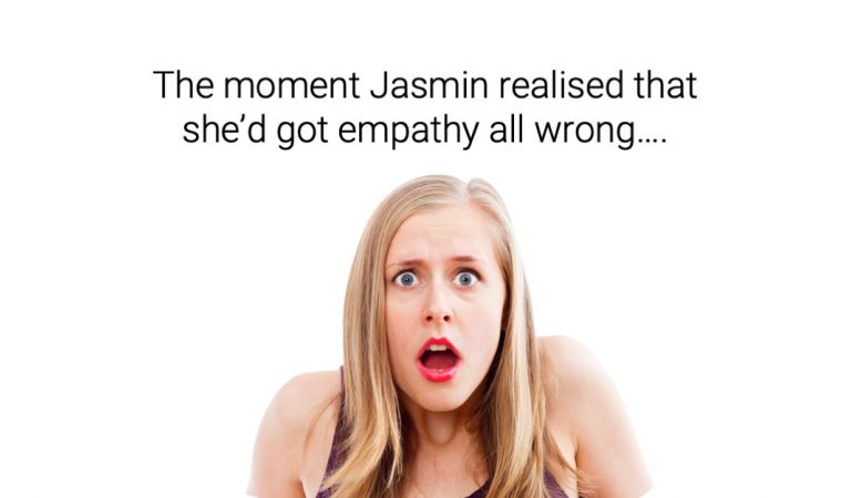 The moment Jasmin realised that she'd got empathy all wrong...